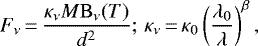 \begin{equation*} F_{\nu}\,{=}\,\frac{\kappa_{\nu} M\mathrm{B}_{\nu}(T)}{d^2};\,\kappa_{\nu}\,{=}\,\kappa_0\left(\frac{\lambda_0}\lambda\right)^{\beta},\end{equation*}