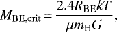\begin{equation*} M_{\mathrm{BE,crit}}\,{=}\,\frac{2.4R_{\mathrm{BE}}kT}{\mu m_{\mathrm{H}} G},\end{equation*}
