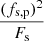 $$ \begin{aligned} \frac{(f_{\rm s,p})^{2}}{F_{\rm s}} \end{aligned} $$