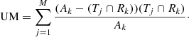 $$ \begin{aligned} \mathrm{UM} = \sum _{j=1}^{M}\frac{(A_k - (T_j \cap R_k))(T_j \cap R_k)}{A_k}\cdot \end{aligned} $$