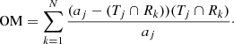 $$ \begin{aligned} \mathrm{OM} = \sum _{k=1}^{N}\frac{(a_j - (T_j \cap R_k))(T_j \cap R_k)}{a_j}\cdot \end{aligned} $$