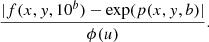 $$ \begin{aligned} \frac{\vert f(x,y,10^b) - \exp (p(x,y,b) \vert }{\phi (u)}. \end{aligned} $$