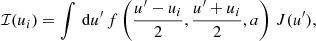 $$ \begin{aligned} {\mathcal{I} }(u_i) = \int \, \mathrm{d} u^\prime \, f\left(\frac{u^\prime - u_i}{2}, \frac{u^\prime + u_i}{2}, a \right) \, J(u^\prime ) , \end{aligned} $$