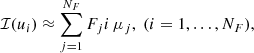 $$ \begin{aligned} \mathcal{I} (u_i) \approx \sum _{j=1}^{N_F} F _ ji \, \mu _j , \; (i=1,\ldots ,N_F), \end{aligned} $$