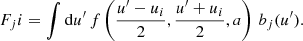 $$ \begin{aligned} F _ ji = \int \mathrm{d} u^\prime \, f\left(\frac{u^\prime - u_i}{2}, \frac{u^\prime + u_i}{2},a\right) \, b_j(u^\prime ) . \end{aligned} $$