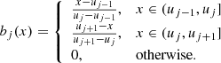 $$ \begin{aligned} b_j(x) = {\left\{ \begin{array}{ll} \frac{x-u_{j-1}}{u_j-u_{j-1}} ,&x\in (u_{j-1},u_j] \\ \frac{u_{j+1}-x}{u_{j+1}-u_{j}} ,&x\in (u_{j},u_{j+1}] \\ 0,&\text{otherwise.} \end{array}\right.} \end{aligned} $$