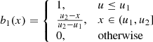$$ \begin{aligned} b_1(x) = {\left\{ \begin{array}{ll} 1 ,&u \le u_1 \\ \frac{u_{2}-x}{u_{2}-u_{1}} ,&x\in (u_{1}, u_{2}] \\ 0,&\text{otherwise} \end{array}\right.} \end{aligned} $$