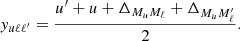 $$ \begin{aligned}&y_{u \ell \ell ^\prime } = \frac{u^\prime + u + \Delta _{M_u M_\ell } + \Delta _{M_u {M_\ell ^\prime }}}{2} . \end{aligned} $$