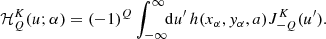 $$ \begin{aligned}&\mathcal{H} ^K_Q(u; \alpha ) = (-1)^Q \int _{-\infty }^\infty \!\!\mathrm{d} u^\prime \, h(x_{\alpha }, y_{\alpha }, a) J^K_{-Q}(u^\prime ) . \end{aligned} $$