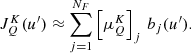 $$ \begin{aligned} J^K_Q(u^\prime ) \approx \sum _{j=1}^{N_F} \left[\mu ^K_Q \right]_j \, b_{j}(u^{\prime }) . \end{aligned} $$