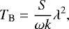 \begin{equation*} T_{\textrm{B}} = \frac{S}{\omega k} \lambda^{2},\end{equation*}