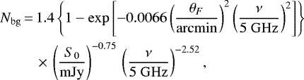 \begin{equation*} \begin{split} \hspace*{-2pt}N_{\mathrm{bg}}\,{=}\,& 1.4\left\{1-\exp\left[-0.0066\left(\frac{\theta_F}{\mathrm{arcmin}}\right)^2\left(\frac{\nu}{5~\mathrm{GHz}}\right)^2\right]\right\} \\ \hspace*{-2pt}& \,{\times}\, \left(\frac{S_0}{\mathrm{mJy}}\right)^{-0.75}\,\left(\frac{\nu}{5~\mathrm{GHz}}\right)^{-2.52}, \end{split} \end{equation*}