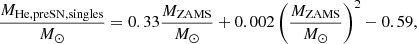 $$ \begin{aligned} \frac{M_{\rm He,preSN, singles}}{M_{\odot }} = 0.33 \frac{M_{\rm ZAMS}}{M_{\odot }}+ 0.002 \left(\frac{M_{\rm ZAMS}}{M_{\odot }}\right)^2-0.59, \end{aligned} $$