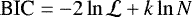 $\textrm{BIC} = -2\ln \mathcal{L} + k\ln N$