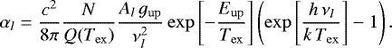 \begin{equation*} \alpha_l= \frac{c^2}{8\pi}\frac{N}{Q(T_{\mathrm{ex}})} \frac{A_l \, g_{\mathrm{up}} }{ \nu_l^2} \exp\left[-\frac{E_{\mathrm{up}}}{T_{\mathrm{ex}}}\right] \left(\exp\left[\frac{h \,\nu_l}{k\,T_{\mathrm{ex}}}\right] - 1\right).\end{equation*}
