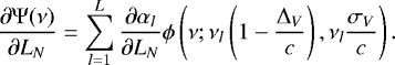 \begin{equation*} \frac{\partial \Psi(\nu)}{\partial L_{N}}= \sum_{l=1}^{L} \frac{\partial \alpha_l}{\partial L_{N}} \phi\left(\nu;\nu_l\left(1-\frac{\Delta_V}{c}\right), \nu_l \frac{\sigma_V}{c}\right). \end{equation*}