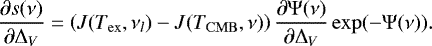 \begin{equation*} \frac{\partial s(\nu)}{\partial \Delta_{V}} = \left(J(T_{\mathrm{ex}}, \nu_l)-J(T_{\mathrm{CMB}},\nu)\right) \frac{\partial \Psi(\nu)}{\partial \Delta_{V}} \exp(-\Psi(\nu)). \end{equation*}