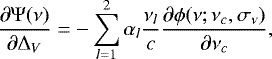 \begin{equation*} \frac{\partial \Psi(\nu)}{\partial \Delta_{V}}= -\sum_{l=1}^2 \alpha_l \frac{\nu_l}{c} \frac{\partial \phi(\nu;\nu_c, \sigma_{\nu}) }{\partial \nu_c}, \end{equation*}