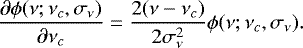 \begin{equation*} \frac{\partial \phi(\nu;\nu_c,\sigma_{\nu})}{\partial \nu_c}=\frac{2(\nu-\nu_c)}{2\sigma_{\nu}^2}\phi(\nu;\nu_c,\sigma_{\nu}). \end{equation*}