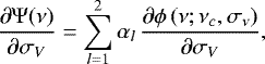 \begin{equation*} \frac{\partial \Psi(\nu)}{\partial \sigma_{V}}= \sum_{l=1}^2 \alpha_l \, \frac{\partial \phi\left(\nu; \nu_c, \sigma_{\nu}\right)} {\partial \sigma_{V}}, \end{equation*}