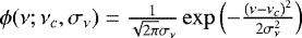 $\phi(\nu;\nu_c,\sigma_{\nu})=\frac{1}{\sqrt{2\pi}\sigma_{\nu}} \exp\left(-\frac{(\nu-\nu_c)^2}{2\sigma_{\nu}^2}\right)$