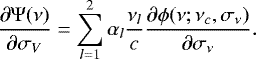 \begin{equation*} \frac{\partial \Psi(\nu)}{\partial \sigma_{V}}= \sum_{l=1}^2 \alpha_l \frac{\nu_l}{c} \frac{\partial \phi(\nu;\nu_c, \sigma_{\nu}) }{\partial \sigma_{\nu}}. \end{equation*}