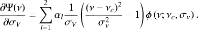 \begin{equation*} \frac{\partial \Psi(\nu)}{\partial \sigma_{V}}= \sum_{l=1}^2 \alpha_l \frac{1}{\sigma_V} \left(\frac{(\nu-\nu_c)^2}{\sigma_{\nu}^2}-1\right) \phi \left(\nu;\nu_c, \sigma_{\nu}\right). \end{equation*}