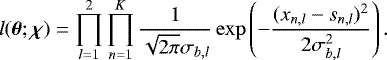 \begin{equation*} l({\bm{\theta}};{\bm{\chi}})= \prod_{l=1}^2 \prod_{n=1}^K \frac{1}{\sqrt{2\pi}\sigma_{b,l}} \exp\left(-\frac{(x_{n,l}-s_{n,l})^2}{2\sigma_{b,l}^2} \right). \end{equation*}