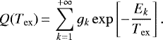 \begin{equation*} Q(T_{\mathrm{ex}})\,{=}\,\sum_{k=1}^{+\infty} g_k \exp\left[-\frac{E_{k}}{T_{\mathrm{ex}}} \right].\end{equation*}