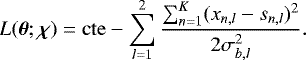 \begin{equation*} L({\bm{\theta}};{\bm{\chi}})=\mathrm{cte} -\sum_{l=1}^2\frac{\sum_{n=1}^K (x_{n,l}-s_{n,l})^2}{2\sigma_{b,l}^2}.\end{equation*}