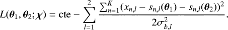 \begin{equation*} L(\btheta_1,\btheta_2;{\bm{\chi}})=\mathrm{cte} -\sum_{l=1}^2\frac{\sum_{n=1}^K (x_{n,l}-s_{n,l}(\btheta_1) -s_{n,l}(\btheta_2))^2}{2\sigma_{b,l}^2}.\end{equation*}