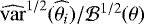 $\widehat{\mathrm{var}}^{1/2}(\widehat{\theta_i}) / {\cal B}^{1/2}(\theta)$