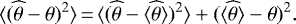 \begin{equation*} \langle (\widehat\theta-\theta)^2\rangle \,{=}\,\langle(\widehat\theta-\langle\widehat\theta\rangle)^2\rangle + (\langle\widehat\theta\rangle - \theta)^2 .\end{equation*}