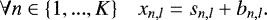 \begin{equation*} \forall n\in\{1,...,K\} \quad x_{n,l}=s_{n,l}+b_{n,l}.\end{equation*}