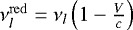 $\nu^{\mathrm{red}}_{l}=\nu_{l}\left(1-\frac{V}{c}\right)$