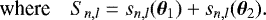 \begin{equation*} \mbox{where} \quad S_{n,l}=s_{n,l}(\btheta_1)+s_{n,l}(\btheta_2). \end{equation*}