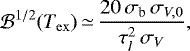 \begin{equation*} {\cal{B}}^{1/2}(T_{\mathrm{ex}}) \,{\simeq}\,\frac{20\,\sigma_{\textrm{b}} \,\sigma_{V,0}} {\tau_l^2 \,\sigma_V},\end{equation*}