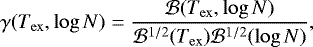 \begin{equation*} \gamma(T_{\mathrm{ex}}, \log N)= \frac{{\cal{B}}(T_{\mathrm{ex}}, \log N)}{{\cal{B}}^{1/2}(T_{\mathrm{ex}}) {\cal{B}}^{1/2}(\log N)},\end{equation*}