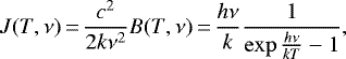 \begin{equation*} J(T,\nu)\,{=}\,\frac{c^2}{2k\nu^2} B(T,\nu)\,{=}\,\frac{h \nu}{k} \frac{1}{\exp{\frac{h \nu}{k T}} - 1},\end{equation*}
