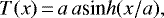 \begin{equation*} T(x) \,{=}\, a {\,a\textrm{sin}h}(x/a), \end{equation*}