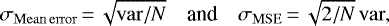 \begin{equation*} \sigma_{\mathrm{Mean\,error}} \,{=}\, \sqrt{\mathrm{var}/N} \quad \mbox{and} \quad \sigma_{\mathrm{MSE}} \,{=}\, \sqrt{2/N}\,\mathrm{var}, \end{equation*}