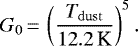 \begin{equation*} G_0 \,{=}\, \left (\frac{T_{\mathrm{dust}}}{12.2\textrm{\,K}} \right)^5. \end{equation*}