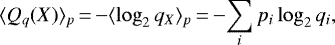 \begin{equation*} \langle Q_q(X) \rangle_p \,{=}\, {-}\langle \log_2 q_X \rangle_p \,{=}\, {-} \!\sum_i p_i \log_2 q_i ,\end{equation*}