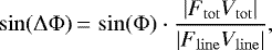 \begin{equation*} \sin(\Delta\Phi)\,{=}\,\sin(\Phi)\cdot \dfrac{|F_{\mathrm{{tot}}}V_{\mathrm{{tot}}}|}{|F_{\mathrm{{line}}}V_{\mathrm{{line}}}|}, \end{equation*}