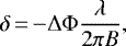 \begin{equation*} \delta\,{=}\,{-}\Delta \Phi \frac{\lambda}{2 \pi B}, \end{equation*}