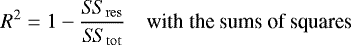\[ R^2 = 1 - \frac{S\!S_{\mathrm{res}}}{S\!S_{\mathrm{tot}}} \quad \mbox{with the sums of squares} \]
