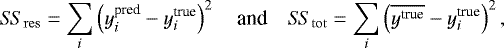 \[ S\!S_{\mathrm{res}} = \sum_i \left(y_i^{\textrm{pred}} - y_i^{\textrm{true}}\right)^2 \quad \mbox{and} \quad S\!S_{\mathrm{tot}} = \sum_i \left(\overline{y^{\textrm{true}}} - y_i^{\textrm{true}} \right)^2, \]