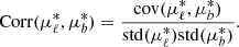 $$ \begin{aligned} \mathrm{Corr}(\mu _\ell ^*,\mu _b^*) = \frac{\mathrm{cov}(\mu _\ell ^*,\mu _b^*)}{\mathrm{std}(\mu _\ell ^*)\mathrm{std}(\mu _b^*)}. \end{aligned} $$
