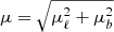 $ \mu = \sqrt{\mu_\ell^2+\mu_b^2} $