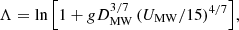 $$ \begin{aligned} &\Lambda = \ln { \left[ 1 + g D_{\mathrm{MW} }^{3/7} \left( U_{\mathrm{MW} }/15 \right)^{4/7} \right]}, \end{aligned} $$